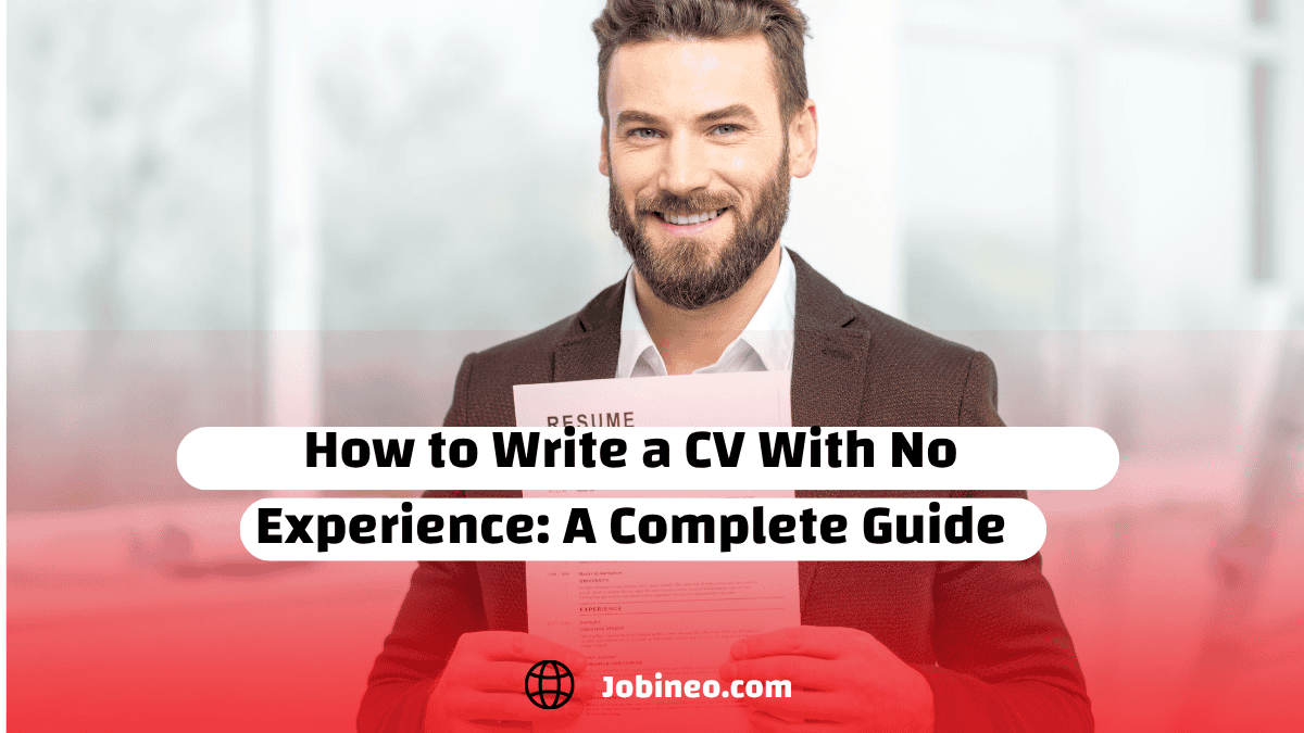 How to Write a CV With No Experience: A Complete Guide
