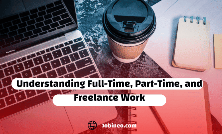 Understanding Full-Time, Part-Time, and Freelance Work: What You Need to Know in 2025