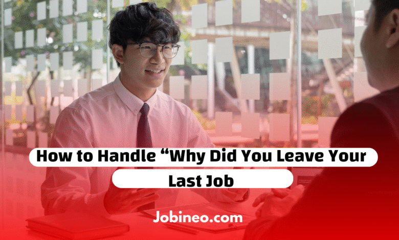 Why Did You Leave Your Last Job? How to Answer & Land Your Dream Job